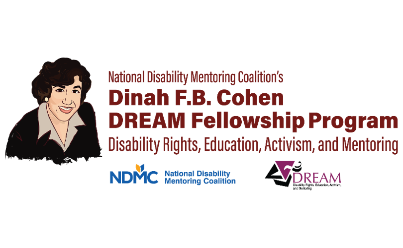 National Disability Mentoring Coalition's Dinah F.B. Cohen DREAM Fellowship Program: Disability rights, education, activism, and mentoring